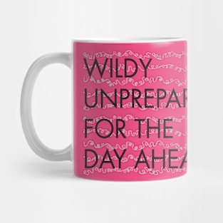 Wildly Unprepared for the Day Ahead Mug